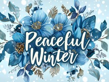The Words Peaceful Winter Surrounded By Blue Flowers In A Serene Setting