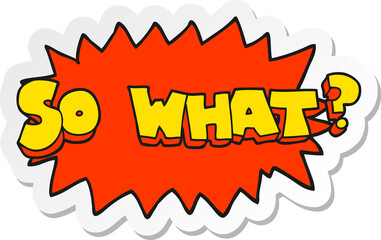 Poster - sticker of a so what cartoon sign