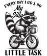 Every day i go & do my silly little task raccoon ride bicycle T-shirt design vector, Trash Panda Graphic Tee, Vintage Raccoon Shirt, Raccoon Shirt Funny, Raccoon dustbin funny shirt, Raccoon saying