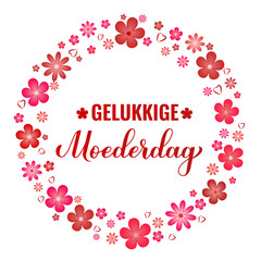 Wall Mural - Happy Mothers Day in Dutch. Moederdag calligraphy hand lettering with spring flowers. Vector template for typography poster, greeting card, banner, invitation, etc.