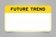 Label banner that have yellow headline with word future trend and white copy space, on gray background