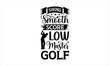 Swing Smooth Score Low Master Golf - shirt design, png, cut file, jpg reverse, dxf Video Gamer svg, Game Controller svg, Guys, Men, Boy svg, video game Svg Dxf Png Eps Pdf Printable Files