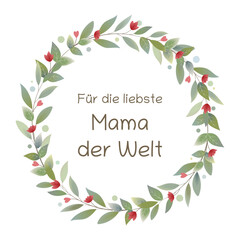 Wall Mural - Für die liebste Mama der Welt - Schriftzug in deutscher Sprache. Grußkarte mit einem Blätterkranz mit roten Herzen und Blumen.
