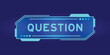 Futuristic hud banner that have word question on user interface screen on blue background