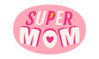 Vector vintage logo for Mother day. Retro emblem for Mom. Poster of super mom with pink banner for Mother day.