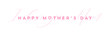 Happy Mother's Day typography banner with pink handwritten lettering text. 'I love you Mom' calligraphy for Mother's Day