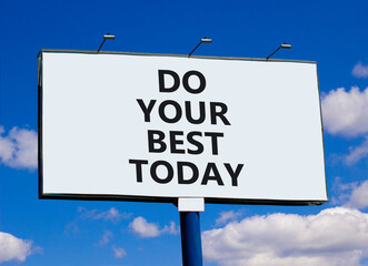 Wall Mural - Do your best today symbol. Concept words Do your best today on beautiful big white billboard. Beautiful blue sky cloud background. Business motivational do your best today concept. Copy space.