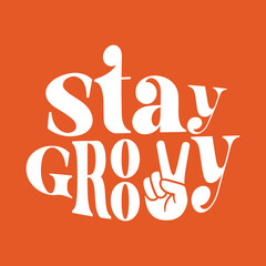 Stay groovy typography slogan for t shirt printing, tee graphic design. 