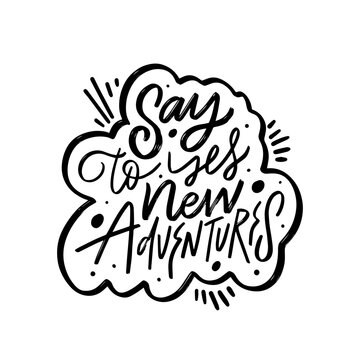 Say yes to new adventure. Hand written black color ink lettering phrase.
