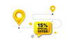 Road journey position 3d pin. 15 percent discount offer tag. Sale price promo sign. Special offer symbol. Discount message. Chat speech bubble, place banner. Yellow text box. Vector