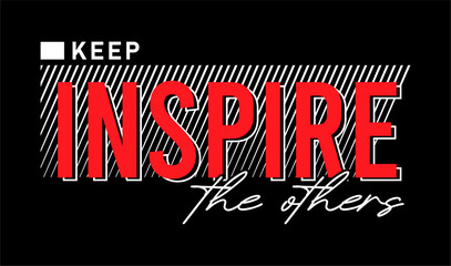 Poster - keep inspire the others, positive slogan for t shirt design graphic vector 	