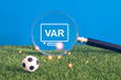 VAR ,  video assistant referee in football match , soccer technology to help human judgement 
