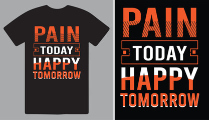 Wall Mural - Pain Today , Happy Tomorrow , A Typography  & Motivational T shirt design .