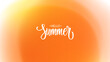 Summertime theme blurred background. Hand lettering. Orange colored gradients for Summer season creative graphic design. Vector illustration.