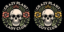 Crazy Plant Lady Guy Club Badge. Funny Plants Lover Mom Dad Parent Quotes Floral Skull Illustration. Retro Vintage Gothic Aesthetic Vector Text For Gardener Florist Gifts Shirt Design Clothing.