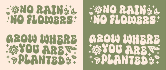 Wall Mural - No rain no flowers grow where you are planted growth mindset groovy lettering. Women girls mental health support self improvement retro vintage green aesthetic floral quotes vector text shirt design.