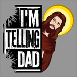 Fototapeta  - I'm Telling Dad Funny Jesus Meme God Religious Christian