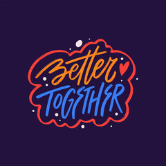 Wall Mural - Better Together colorful phrase. Inspiration lettering quote typography.