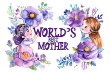 Cute Little Girls Holding Flowers And Text World’s Best Mother! Beautiful Floral Purple And Pink Watercolor Roses Isolated On White Background For Mother’s Day 