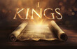 Glowing open scroll parchment revealing the book of the Bible. Book of 1 Kings. First Kings. monarchy, wisdom, temple, elijah, elisha, prophets, kingship, idolatry, testament