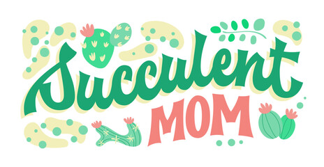 Wall Mural - Succulent mom, groovy-style script lettering, with elements of cacti and desert ambiance. Typography design suitable for personal use and floral shop merch for succulent enthusiasts and breeders.