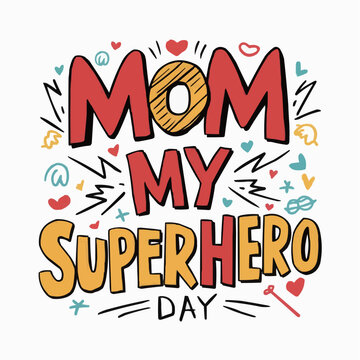 Mom my Super Hero  Mother's Day typography t-shirt design