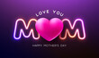 Happy Mother's Day Greeting Card Design with Heart and Glowing Neon Light I Love You Mom Typography Lettering on Violet Background. Vector Mother Day Illustration for Postcard, Banner, Flyer, Brochure