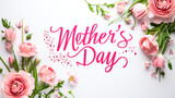 Fototapeta Sypialnia - Festive background frame for Mother's Day with pink greeting lettering Mother's Day and pink flowers on white top view