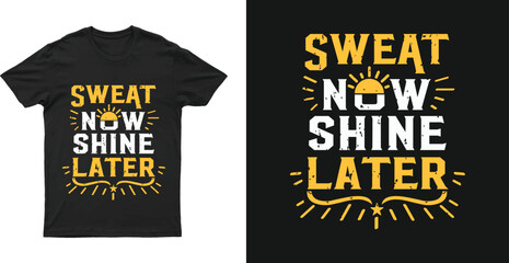 Sweat now shine later text design for a tshirt
