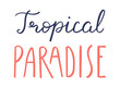 Tropical paradise handwritten typography, hand lettering quote, text. Hand drawn style vector illustration, isolated. Summer design element, clip art, seasonal print, holidays, vacations, pool, beach