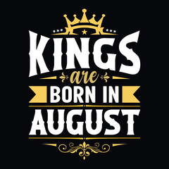 Kings are born in August - t-shirt, typography, ornament vector - Good for kids or birthday boys, scrapbooking, posters, greeting cards, banners, textiles, or gifts, clothes