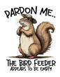 Cute Squirrel Lover, Pardon Me The Bird Feeder is Empty Funny T-Shirt t design png,  Squirrel Mom, Funny Squirrel, Squirrel Lover T-Shirt design, Squirrel funny shirt, Squirrel saying, Squirrel funny 