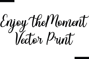 Enjoy the moment vector print calligraphy text food saying