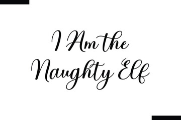Wall Mural -  I am the naughty Elf typography food saying text