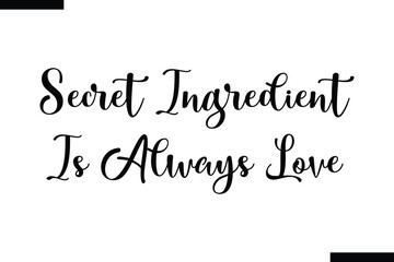 Wall Mural - Secret ingredient is always love food sayings typographic text