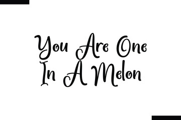 Wall Mural - You Are One In A Melon food sayings typographic text