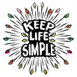 Keep life simple. Inspirational quote. Hand drawn typography poster.