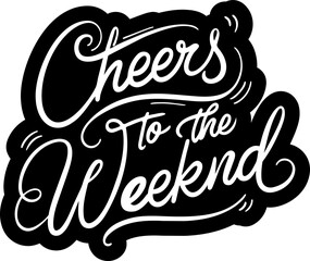 Wall Mural - Cheers to the weekend handwritten lettering, typography, calligraphy	
