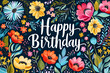 Happy Birthday quote surrounded by flowers, illustration, birthday background