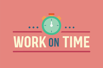 Poster - a minimalist clock displaying the words work on time in flat vector design, work on time, simple and