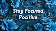 A Soothing Sapphire Backdrop Showcasing The Motivating Quote "Stay Focused, Stay Positive"