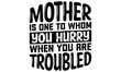 mother is one to whom you hurry when you are troubled  t shirt design, vector file 