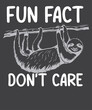 Fun fact I don't care Funny Sloth Saying T-Shirt design, sloths, spirit, animal, relax, nap, chill, lazy, great, boys, girls, kids, child, children, family, friends, son, daughter, lovers, surprise,