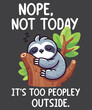 Sloth Nope Not Today Its Too Peopley Outside Funny Introvert T-Shirt design vector, sloths, spirit, animal, relax, nap, chill, lazy, great, boys, girls, kids, child, children, family, friends, son, 