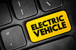 Electric Vehicle - vehicles that are either partially or fully powered on electric power, text concept button on keyboard