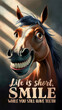 Illustration with funny smiling horse and inscription Life is short, smile while you still have teeth, positive life affirming banner