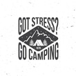 Got stress. Go camping. Mountains related typographic quote. Vector illustration. Concept for shirt or logo, print, stamp. Outdoor adventure.