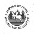 Camping is the answer. Who cares what the question is. Outdoor adventure. Vector illustration. Concept for shirt or logo, print, stamp or tee. Vintage design with elk, forest landscape