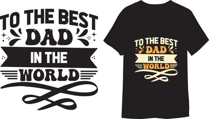 Wall Mural - To the best dad in the world modern calligraphy vector Retro vintage style t shirt
