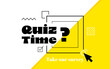 Quiz time banner design with question mark and arrow to take our survey. Banner design for business and advertising with different geometric element. Vector illustration